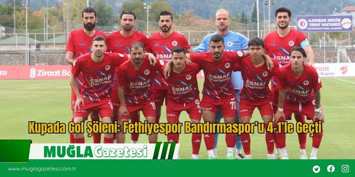 Kupada Gol Şöleni: Fethiyespor Bandırmaspor’u 4-1’le Geçti