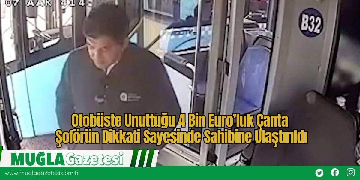 Otobüste Unuttuğu 4 Bin Euro’luk Çanta Şoförün Dikkati Sayesinde Sahibine Ulaştırıldı