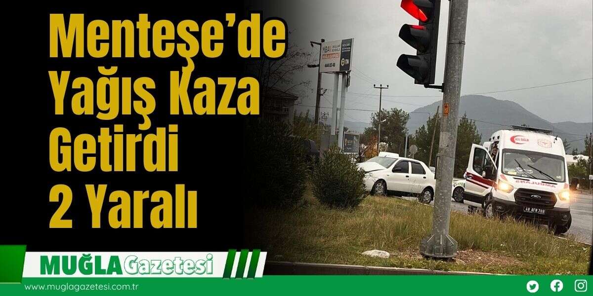 Menteşe’de Yağış Kaza Getirdi: 2 Yaralı