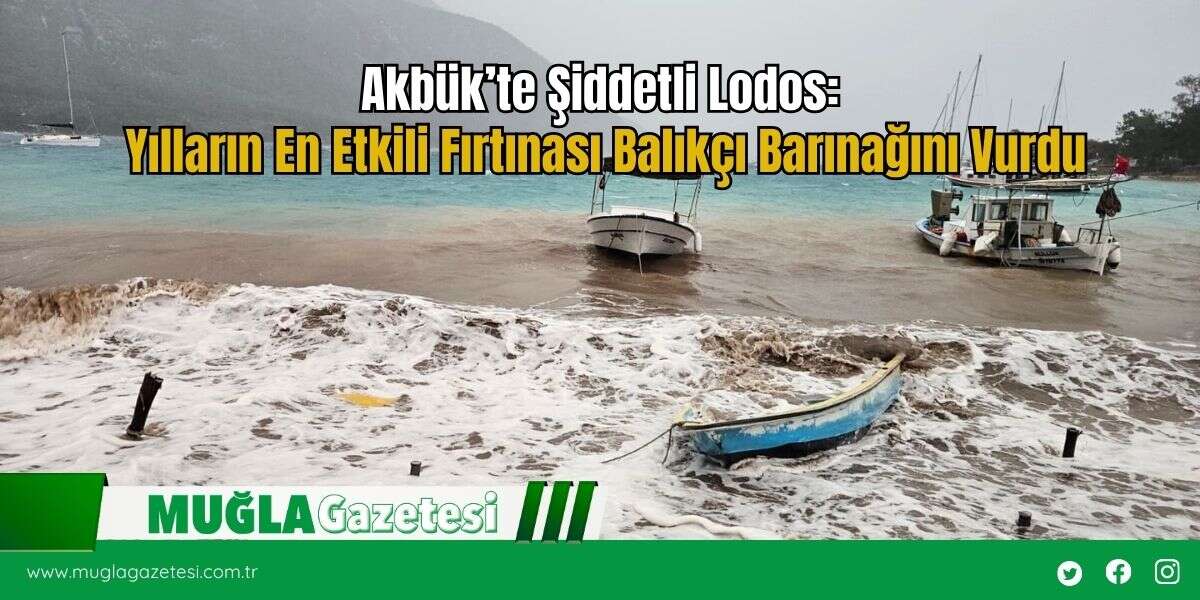 Akbük’te Şiddetli Lodos: Yılların En Etkili Fırtınası Balıkçı Barınağını Vurdu