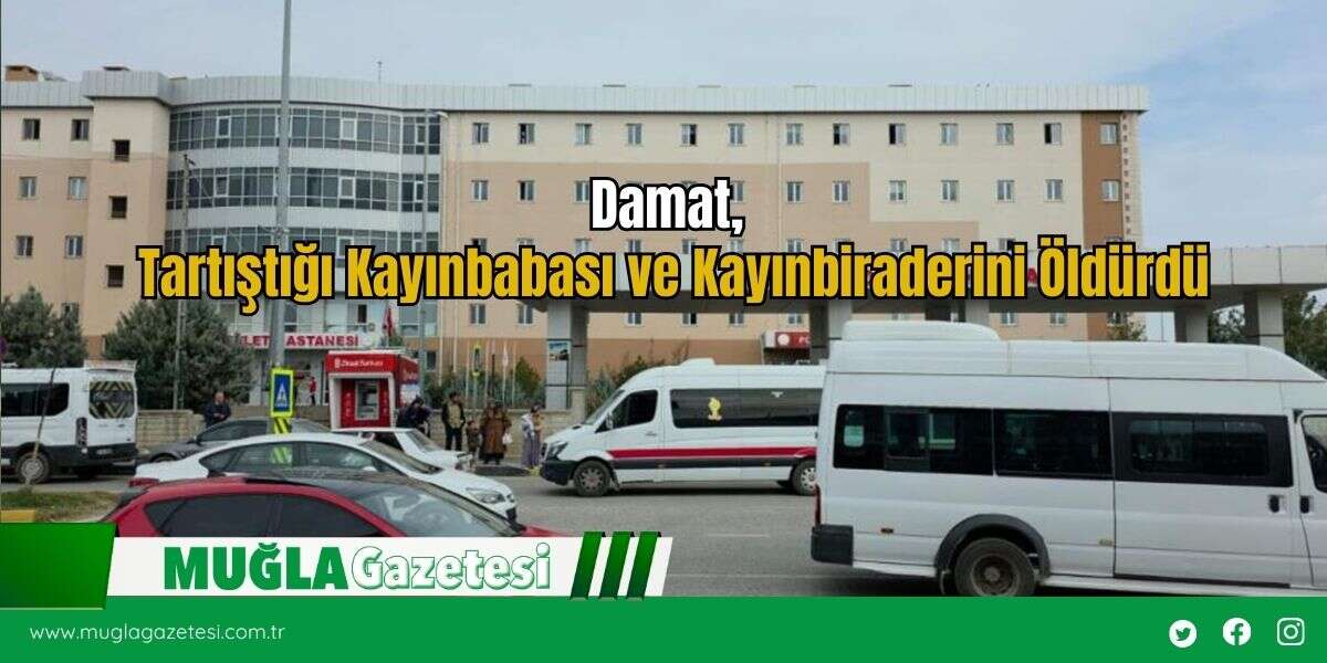 Damat, Tartıştığı Kayınbabası ve Kayınbiraderini Öldürdü