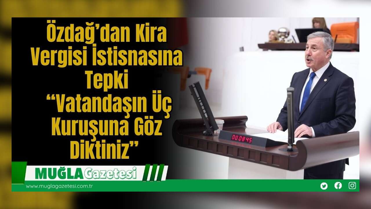 Özdağ’dan Kira Vergisi İstisnasına Tepki: “Vatandaşın Üç Kuruşuna Göz Diktiniz”