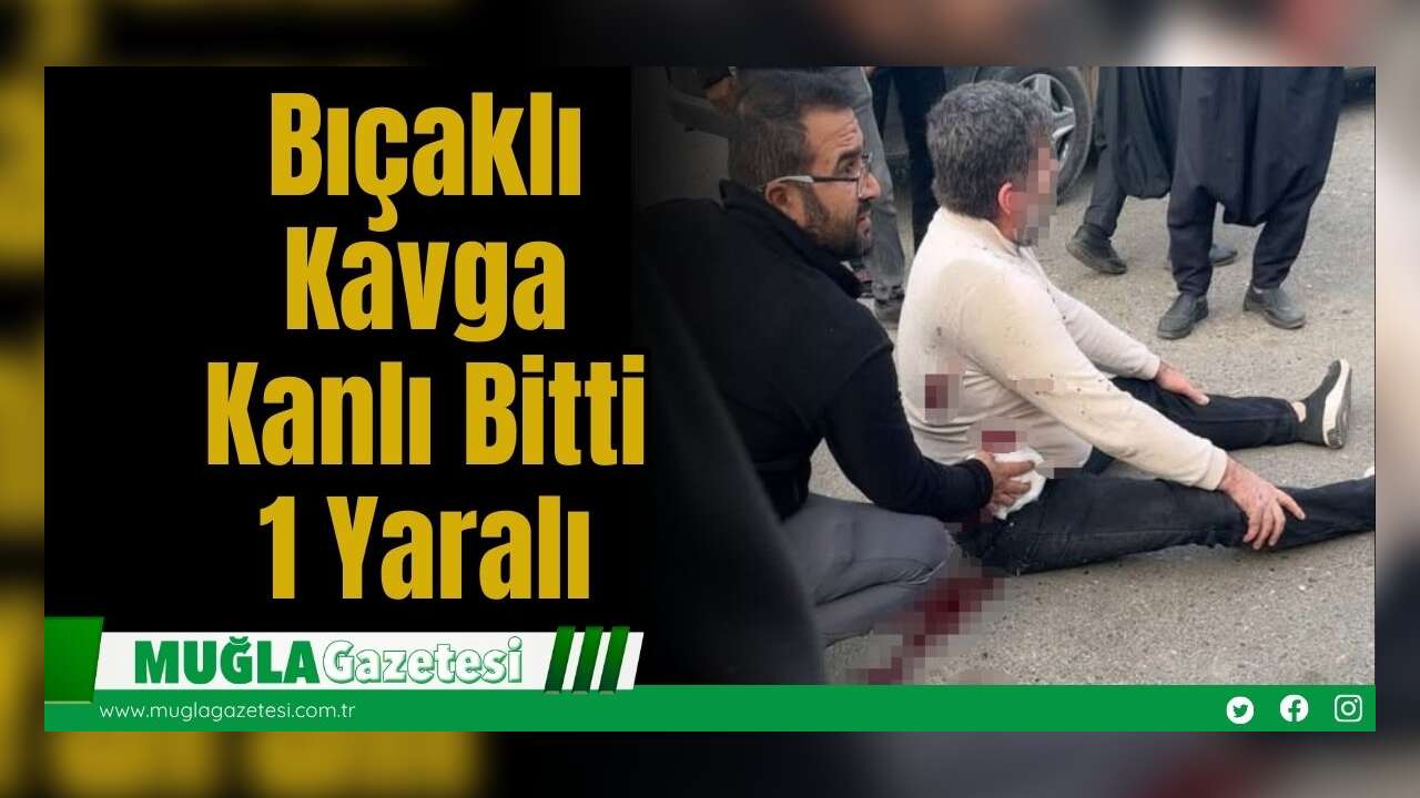Bıçaklı Kavga Kanlı Bitti: 1 Yaralı