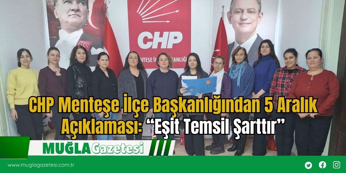 CHP Menteşe İlçe Başkanlığından 5 Aralık Açıklaması: “Eşit Temsil Şarttır”