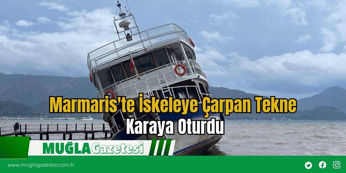 Marmaris'te İskeleye Çarpan Tekne Karaya Oturdu