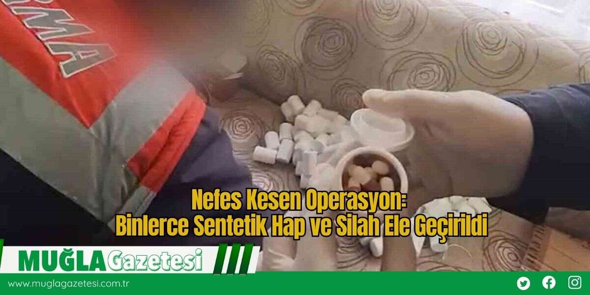 Nefes Kesen Operasyon: Binlerce Sentetik Hap ve Silah Ele Geçirildi