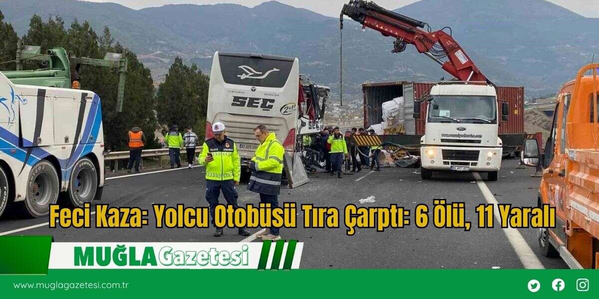 Feci Kaza: Yolcu Otobüsü Tıra Çarptı: 6 Ölü, 11 Yaralı