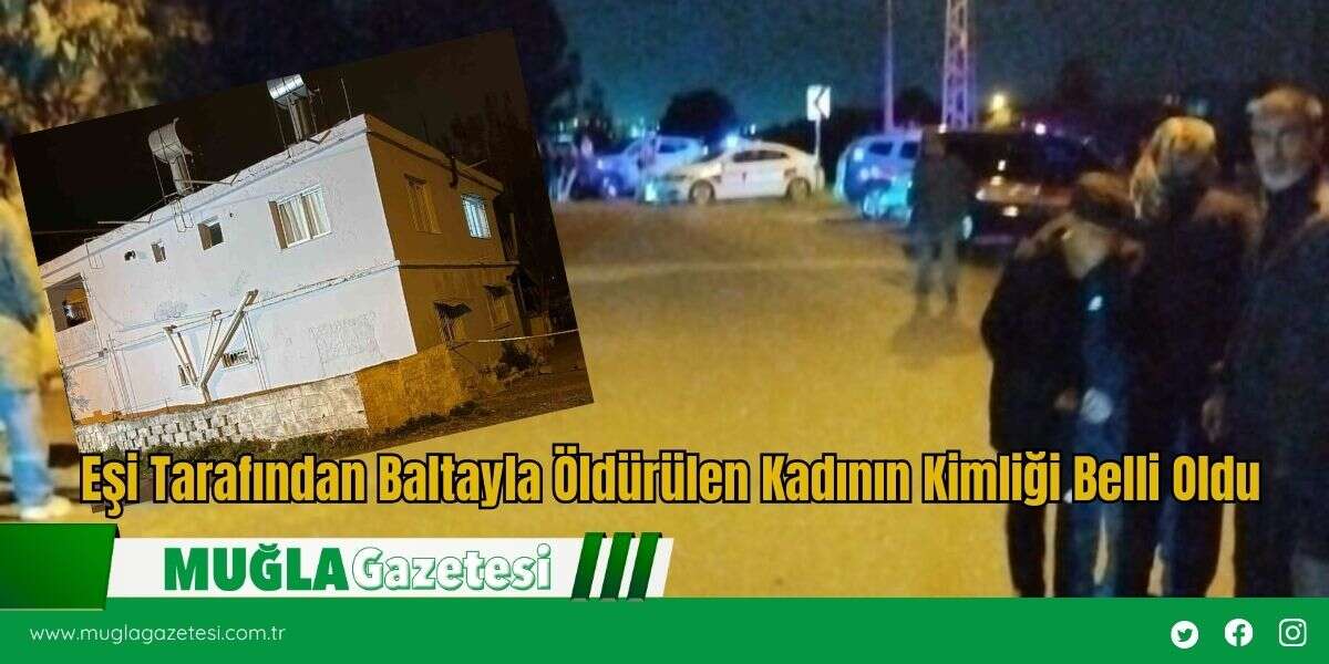 Eşi Tarafından Baltayla Öldürülen Kadının Kimliği Belli Oldu
