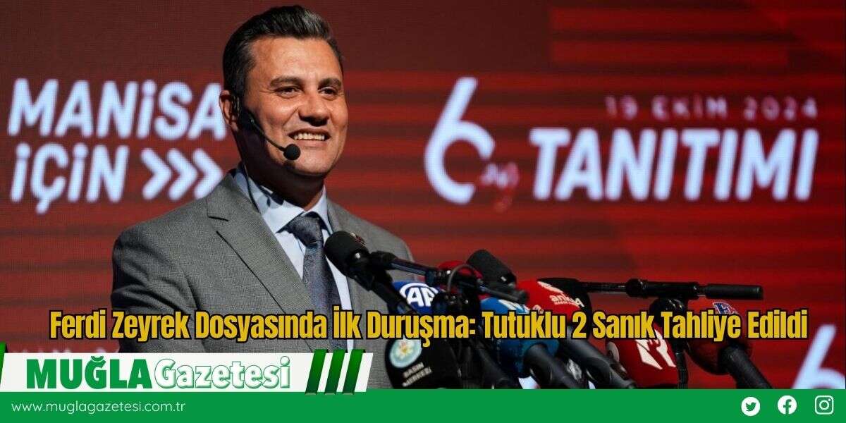 Ferdi Zeyrek Dosyasında İlk Duruşma: Tutuklu 2 Sanık Tahliye Edildi
