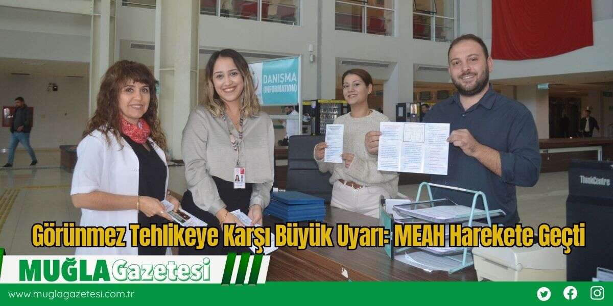 Görünmez Tehlikeye Karşı Büyük Uyarı: MEAH Harekete Geçti