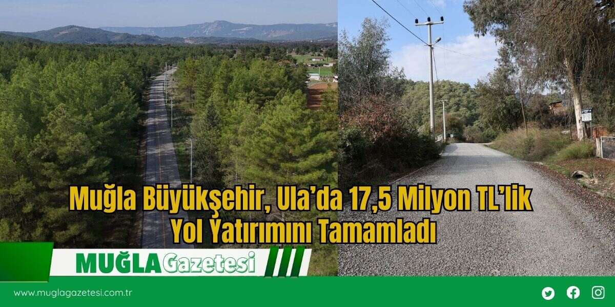 Muğla Büyükşehir, Ula’da 17,5 Milyon TL’lik  Yol Yatırımını Tamamladı