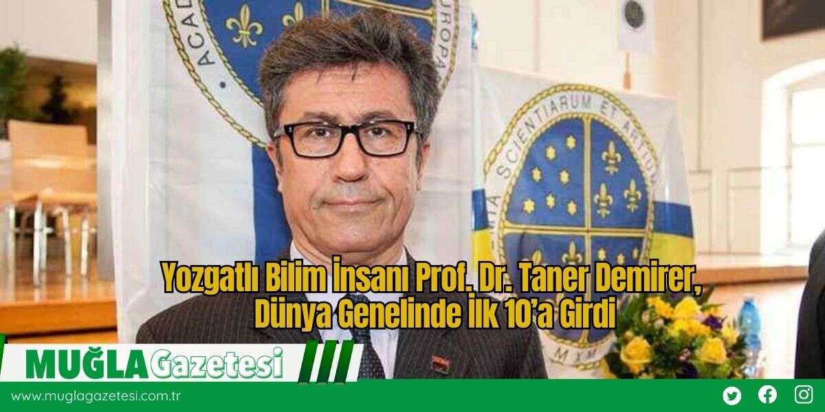 Yozgatlı Bilim İnsanı Prof. Dr. Taner Demirer, Dünya Genelinde İlk 10’a Girdi