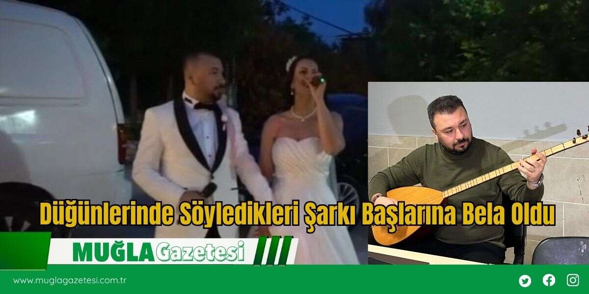 Düğünlerinde Söyledikleri Şarkı Başlarına Bela Oldu