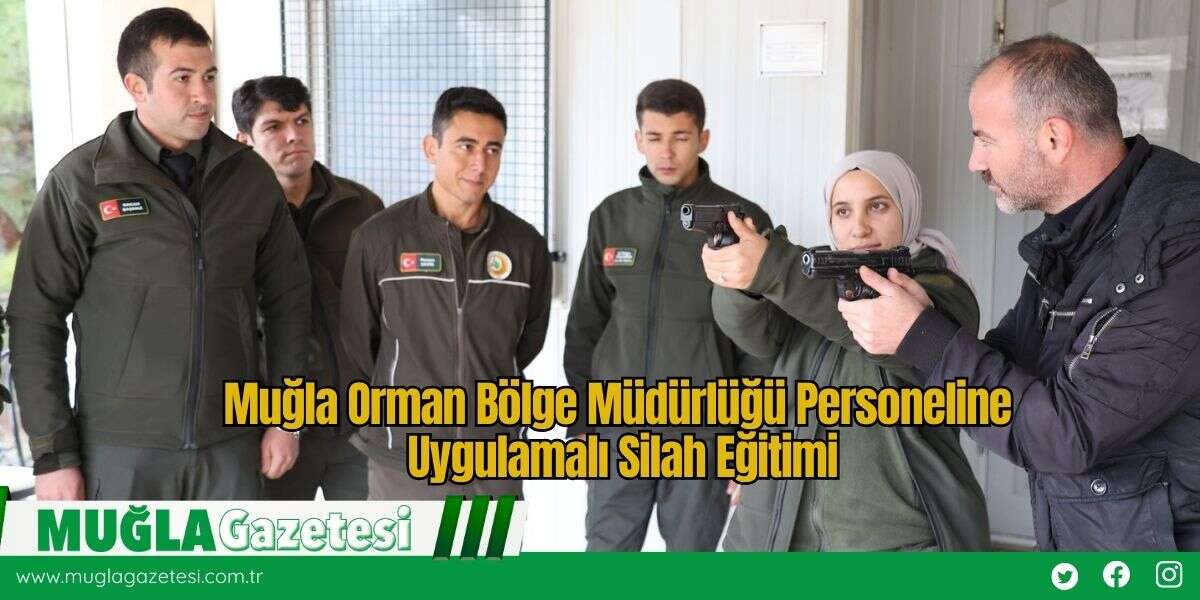 Muğla Orman Bölge Müdürlüğü Personeline Uygulamalı Silah Eğitimi