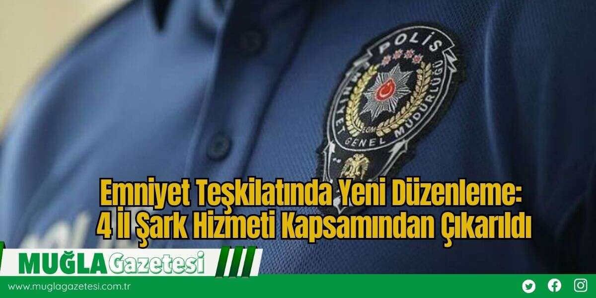 Emniyet Teşkilatında Yeni Düzenleme: 4 İl Şark Hizmeti Kapsamından Çıkarıldı