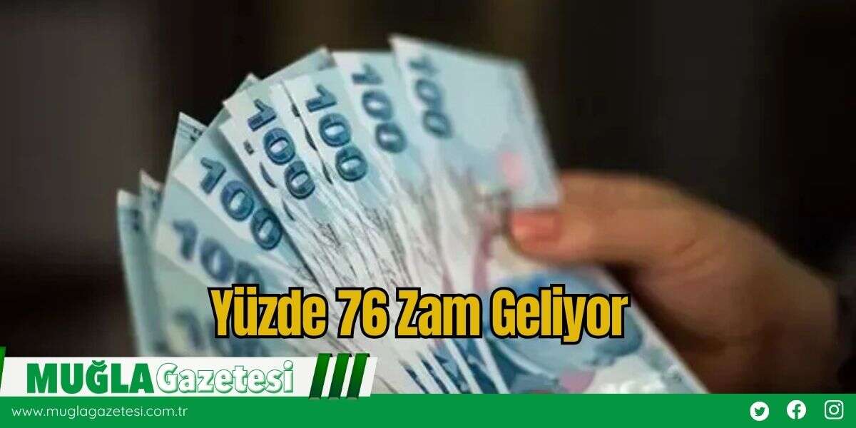 Yüzde 76 Zam Geliyor