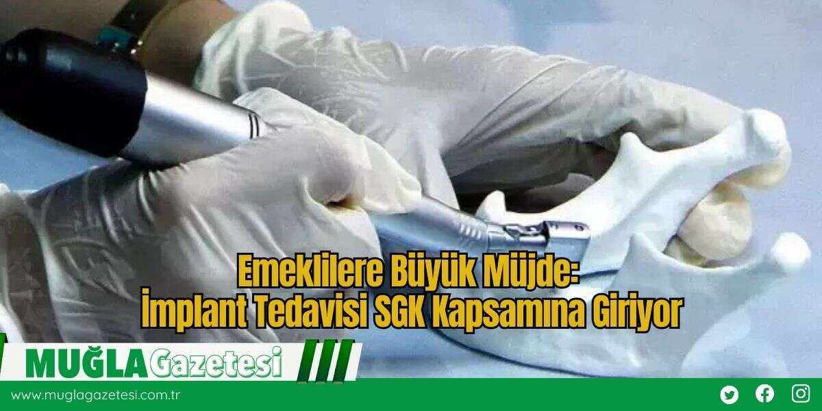 Emeklilere Büyük Müjde: İmplant Tedavisi SGK Kapsamına Giriyor