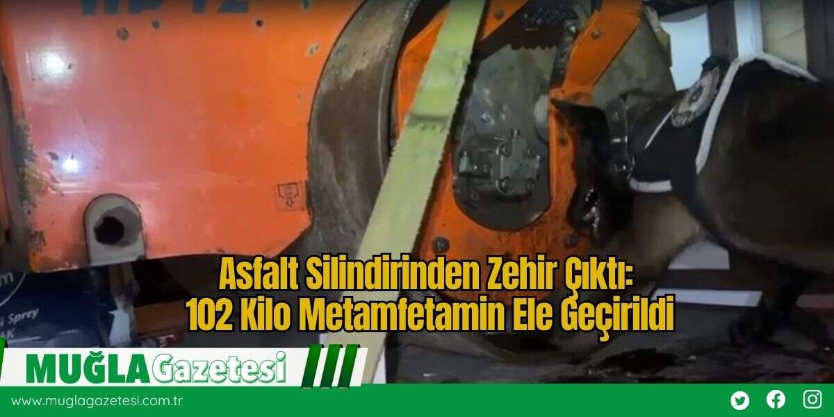 Asfalt Silindirinden Zehir Çıktı: 102 Kilo Metamfetamin Ele Geçirildi