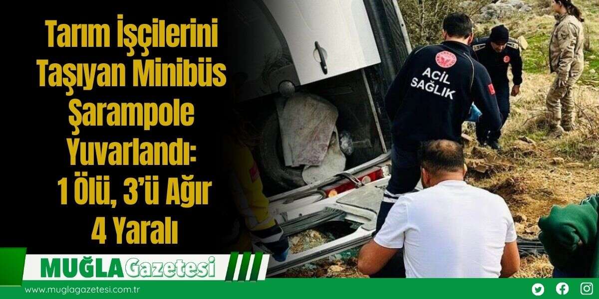Tarım İşçilerini Taşıyan Minibüs Şarampole Yuvarlandı: 1 Ölü, 3’ü Ağır 4 Yaralı