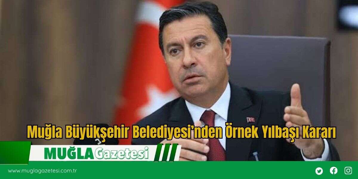 Muğla Büyükşehir Belediyesin’den Örnek Yılbaşı Kararı