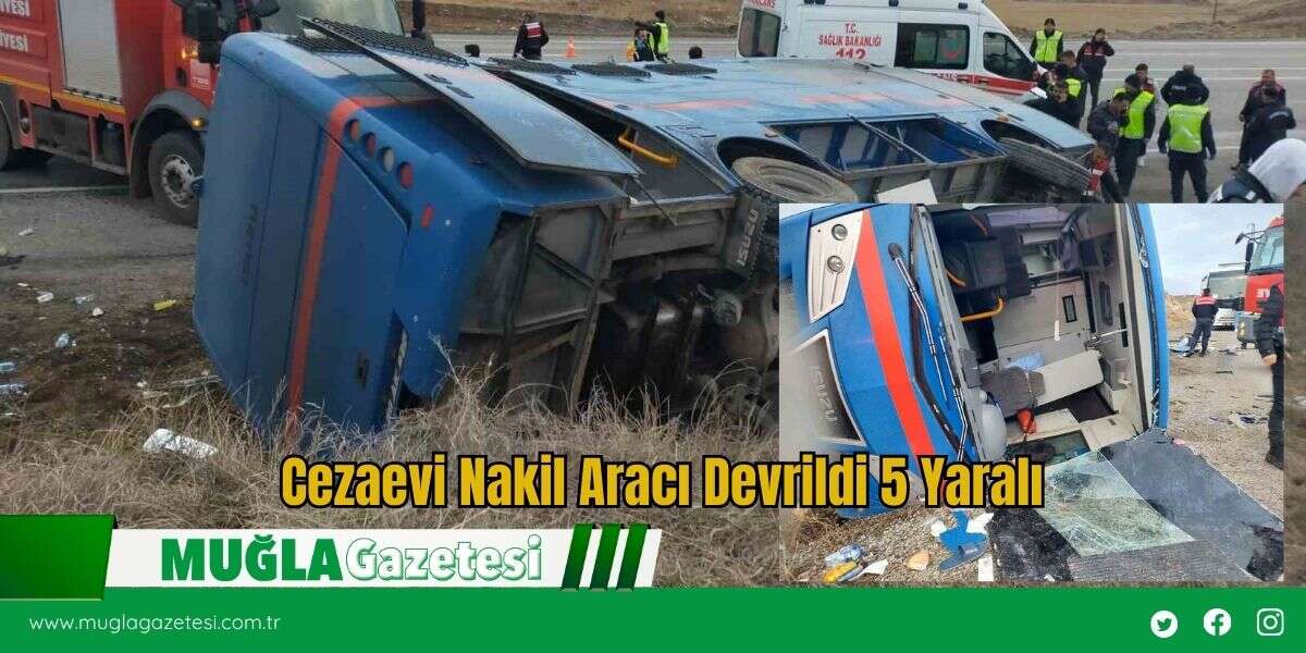 Cezaevi Nakil Aracı Devrildi 5 Yaralı