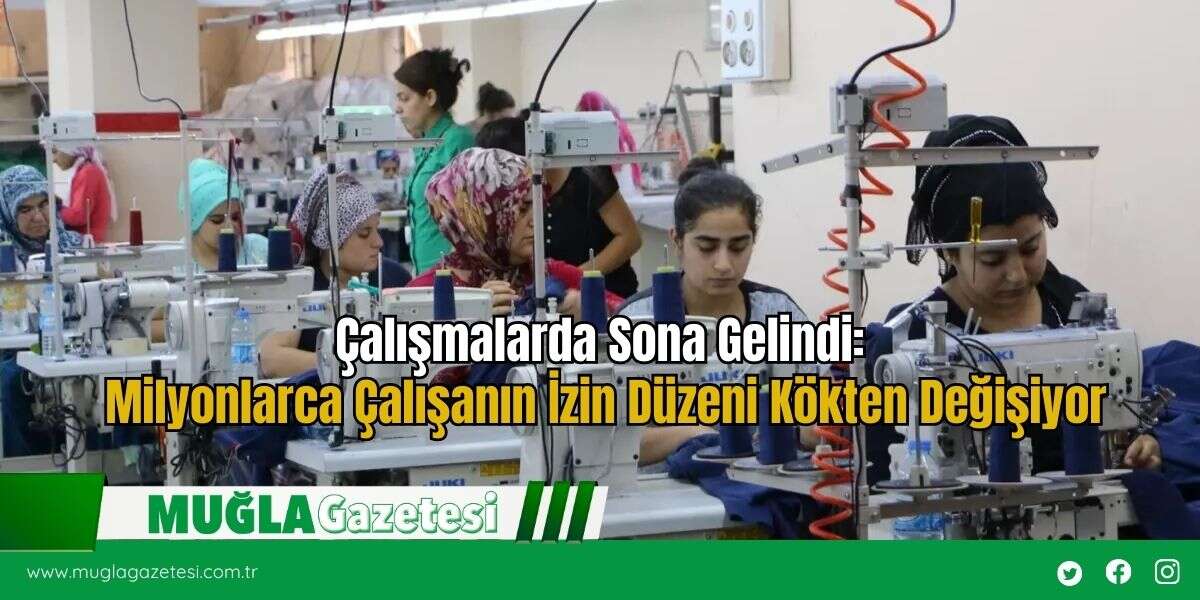 Çalışmalarda Sona Gelindi:  Milyonlarca Çalışanın İzin Düzeni Kökten Değişiyor