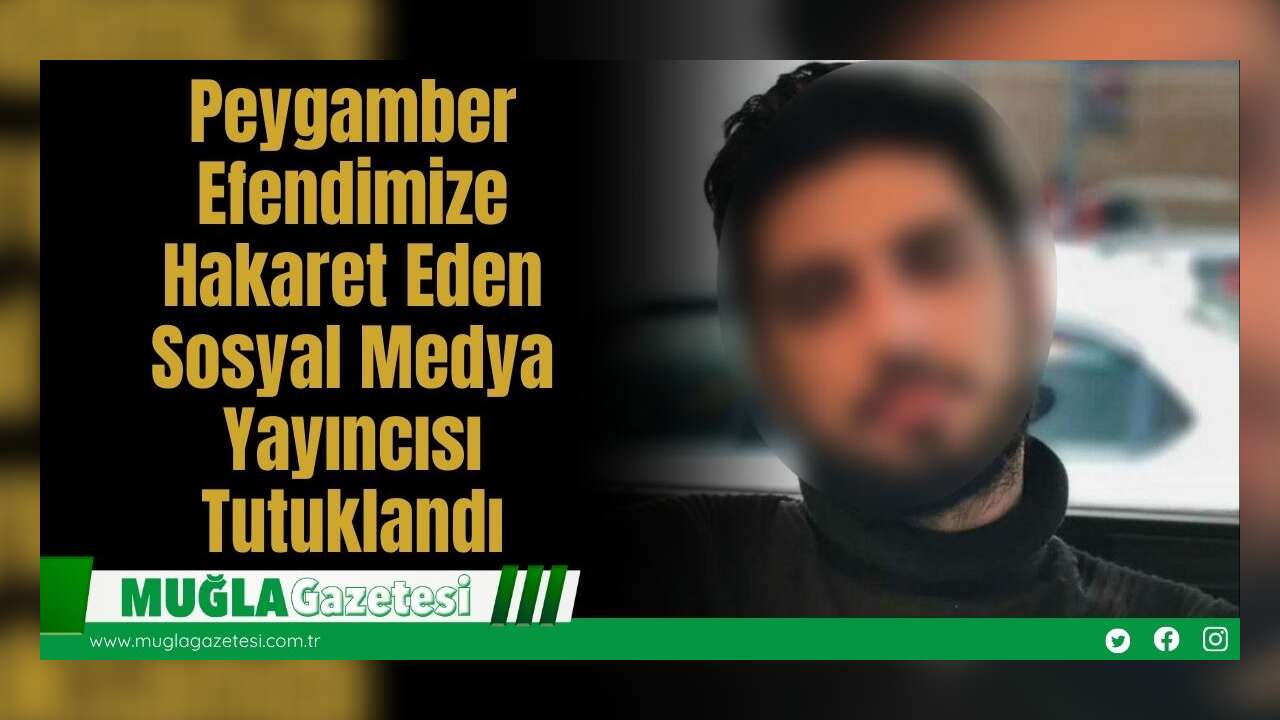 Peygamber Efendimize Hakaret Eden Sosyal Medya Yayıncısı Tutuklandı