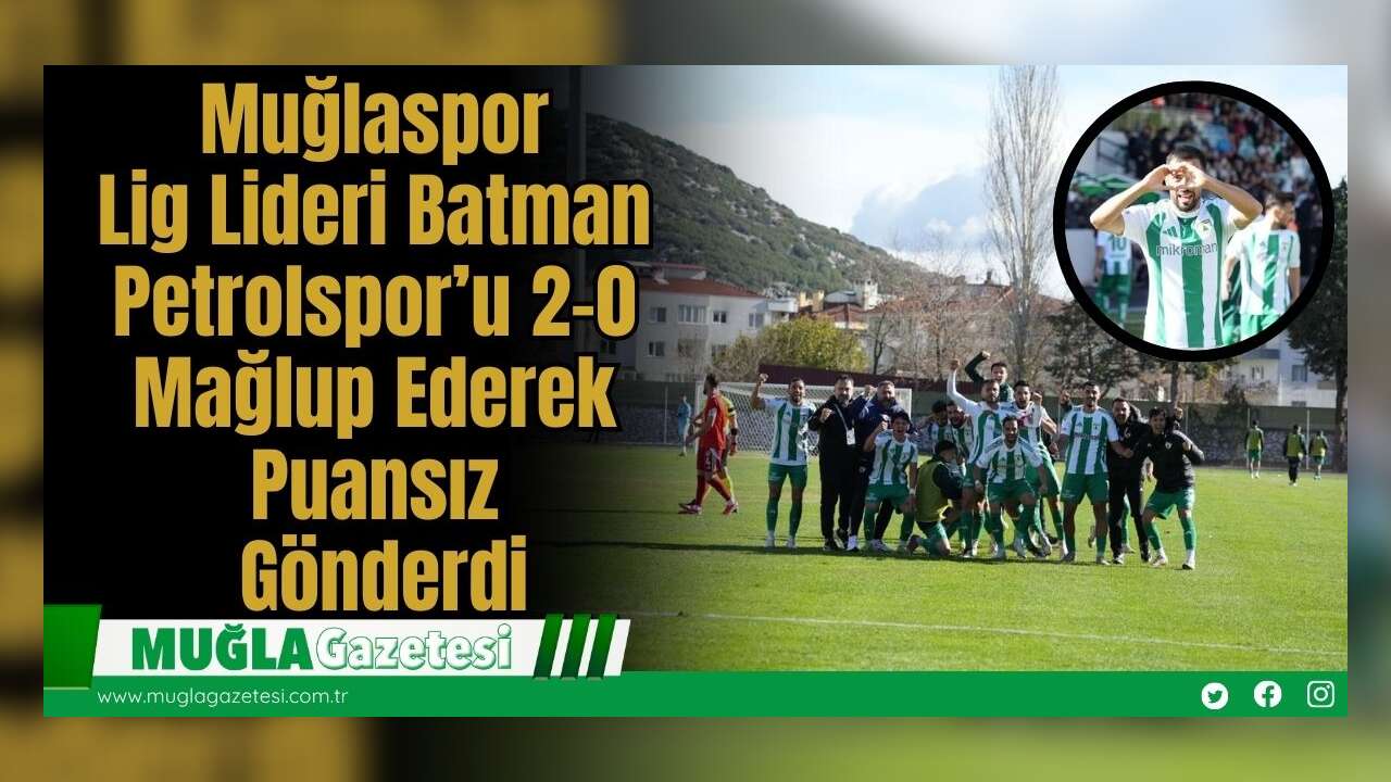 Muğlaspor, Lig Lideri Batman Petrolspor’u  2-0 Mağlup Ederek Puansız Gönderdi