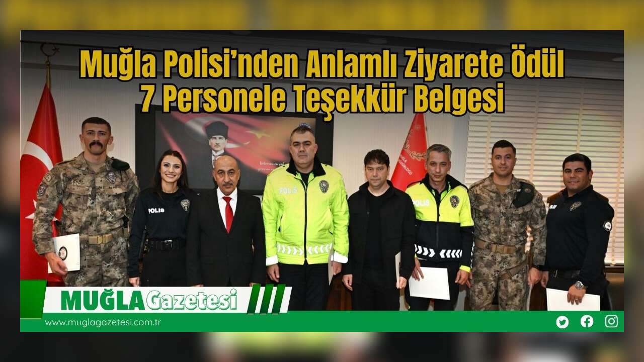 Muğla Polisi’nden Anlamlı Ziyarete Ödül: 7 Personele Teşekkür Belgesi