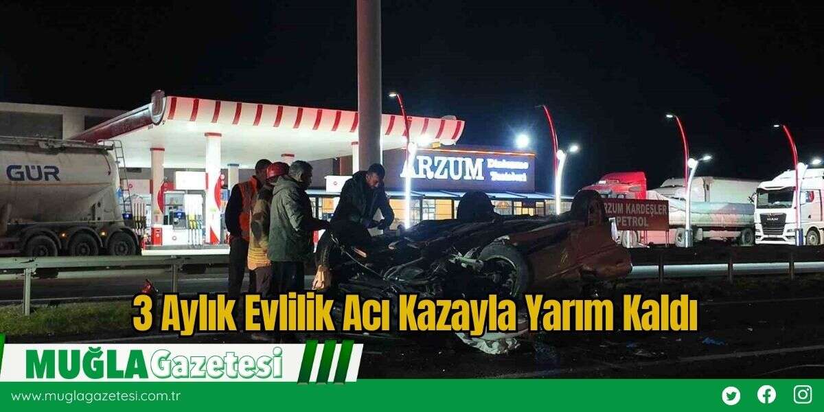 3 Aylık Evlilik Acı Kazayla Yarım Kaldı