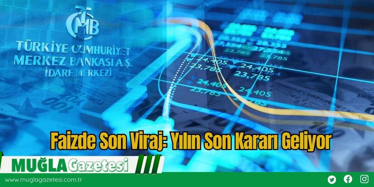 Faizde Son Viraj: Yılın Son Kararı Geliyor