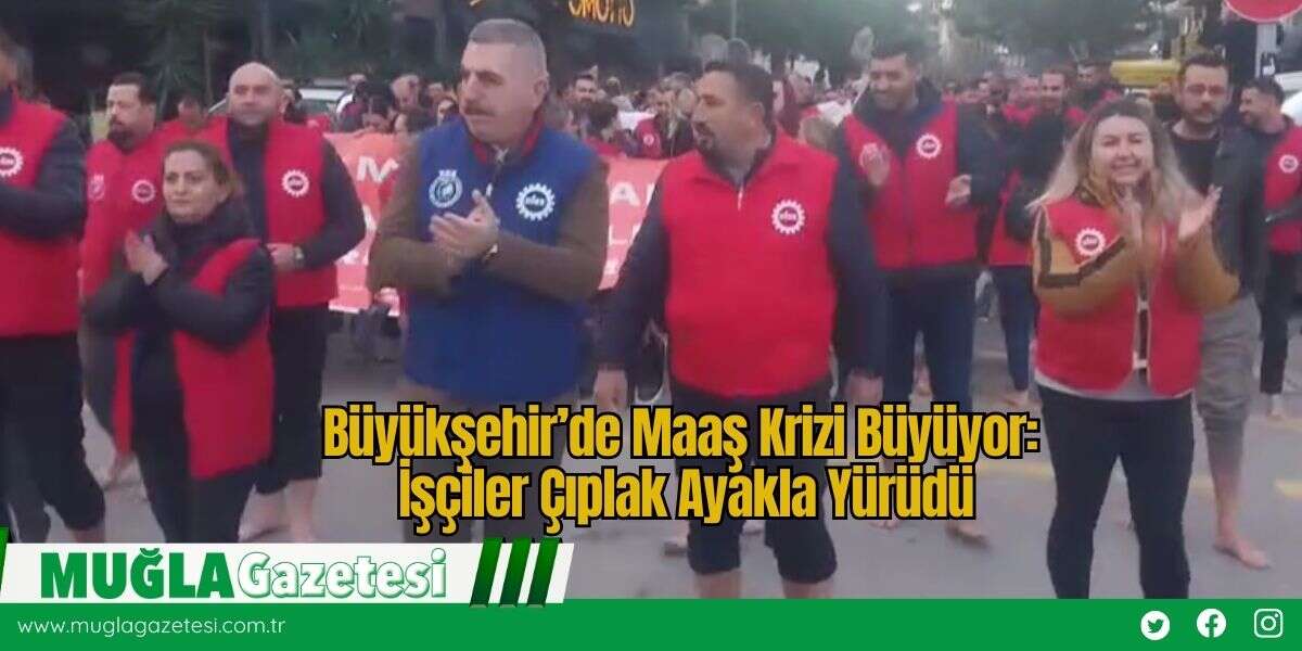 Büyükşehir’de Maaş Krizi Büyüyor: İşçiler Çıplak Ayakla Yürüdü