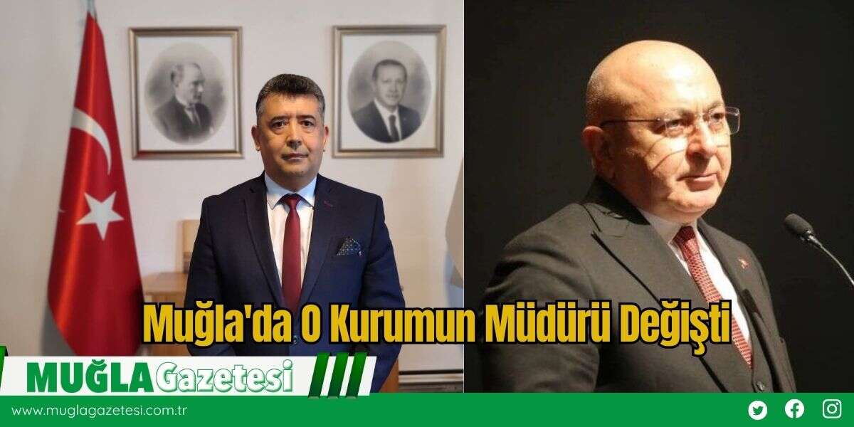 Muğla'da O Kurumun Müdürü Değişti