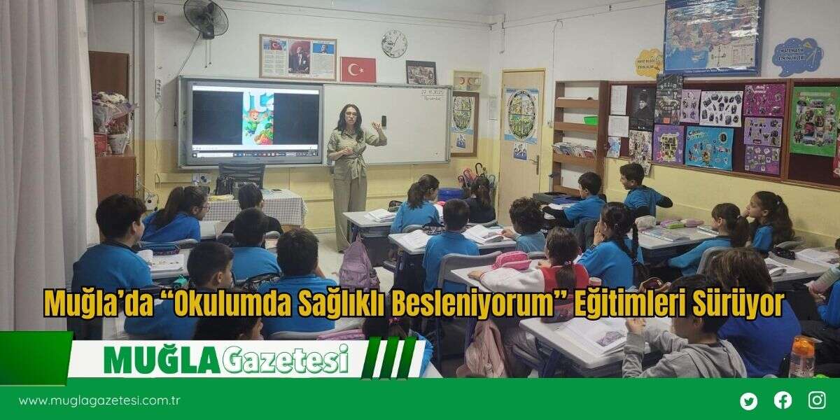 Muğla’da “Okulumda Sağlıklı Besleniyorum” Eğitimleri Sürüyor