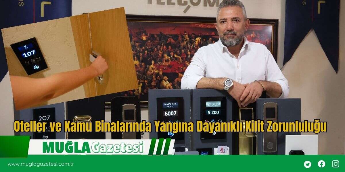 Oteller ve Kamu Binalarında Yangına Dayanıklı Kilit Zorunluluğu