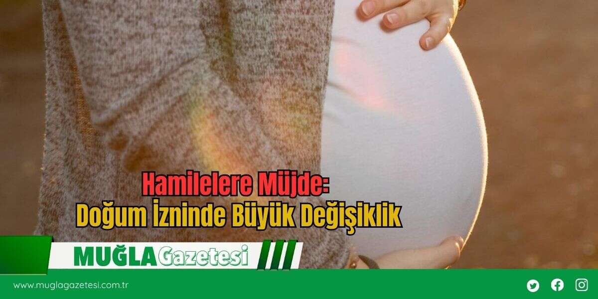 Hamilelere Müjde: Doğum İzninde Büyük Değişiklik