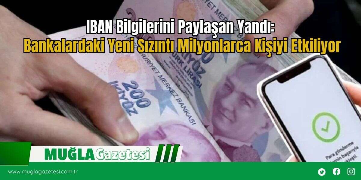 IBAN Bilgilerini Paylaşan Yandı: Bankalardaki Yeni Sızıntı Milyonlarca Kişiyi Etkiliyor