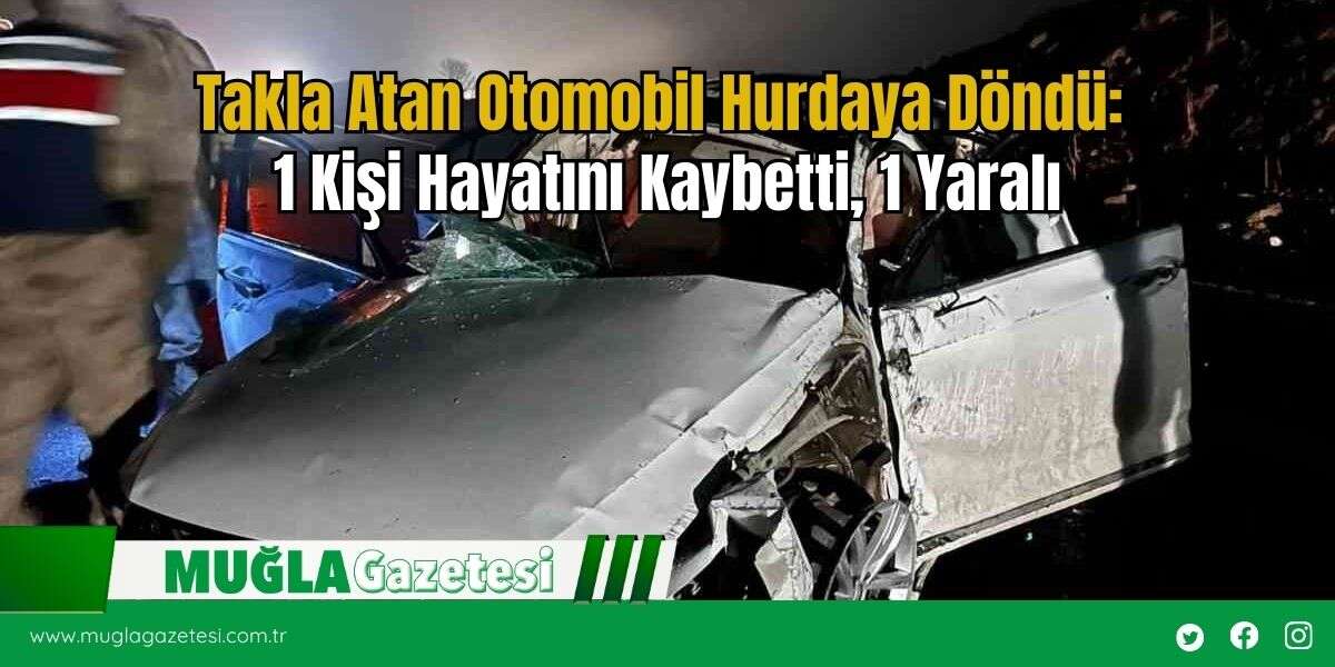 Takla Atan Otomobil Hurdaya Döndü: 1 Kişi Hayatını Kaybetti, 1 Yaralı
