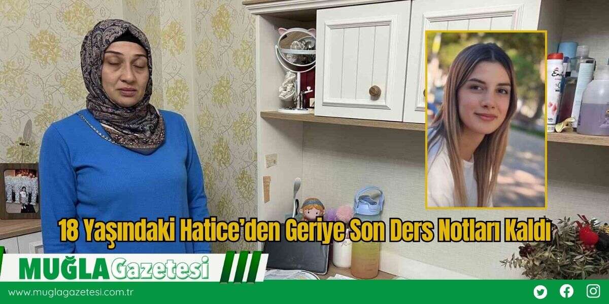 18 Yaşındaki Hatice’den Geriye Son Ders Notları Kaldı