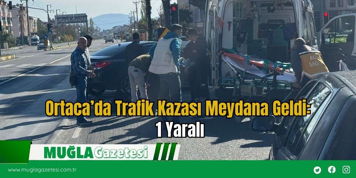 Ortaca’da Trafik Kazası Meydana Geldi: 1 Yaralı