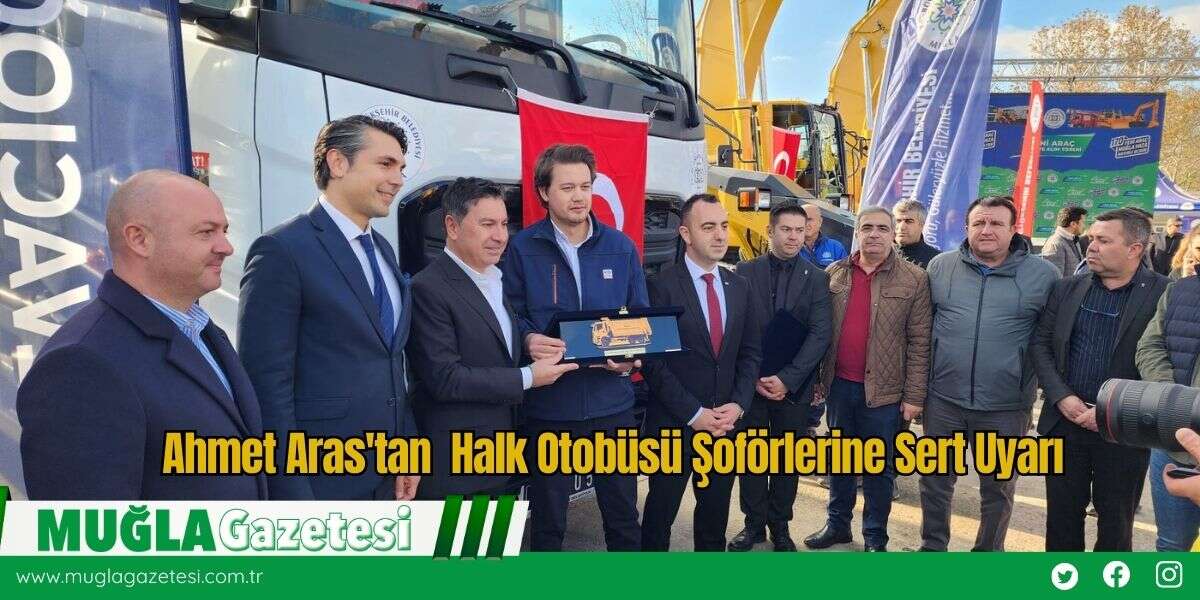 Ahmet Aras'tan  Halk Otobüsü Şoförlerine Sert Uyarı