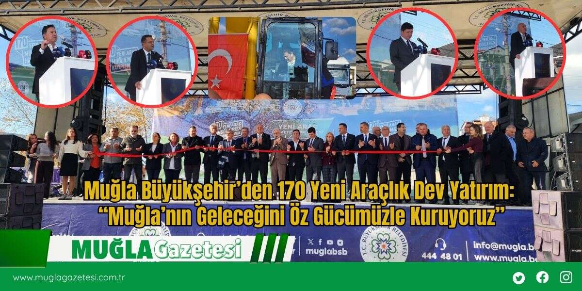Muğla Büyükşehir’den 170 Yeni Araçlık Dev Yatırım: “Muğla’nın Geleceğini Öz Gücümüzle Kuruyoruz”
