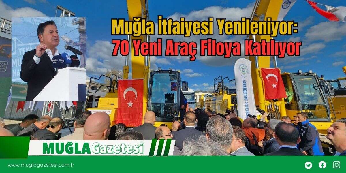 Muğla İtfaiyesi Yenileniyor: 70 Yeni Araç Filoya Katılıyor