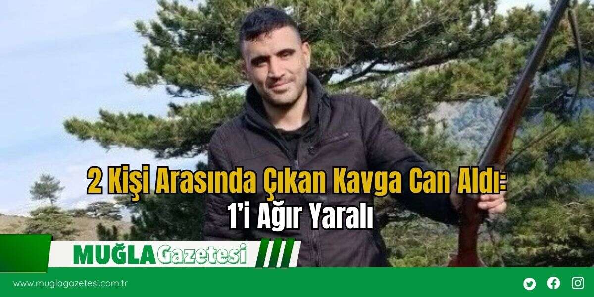 2 Kişi Arasında Çıkan Kavga Can Aldı: 1’i Ağır Yaralı