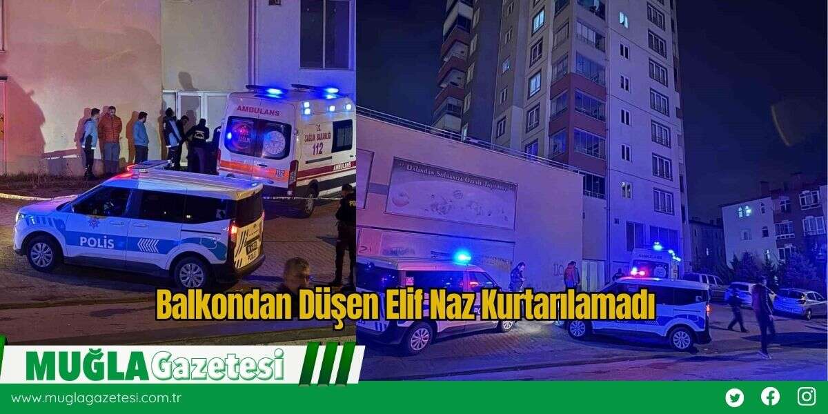 Balkondan Düşen Elif Naz Kurtarılamadı