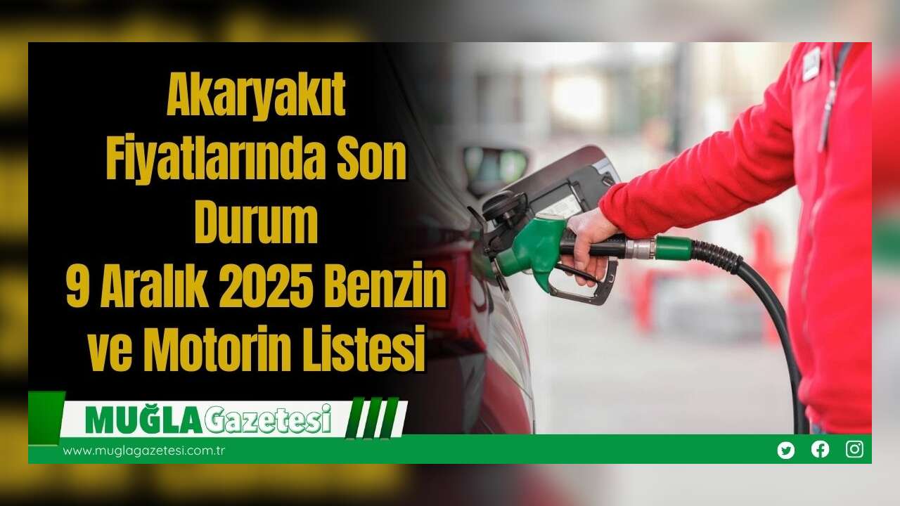 Akaryakıt Fiyatlarında Son Durum: 9 Aralık 2025 Benzin ve Motorin Listesi