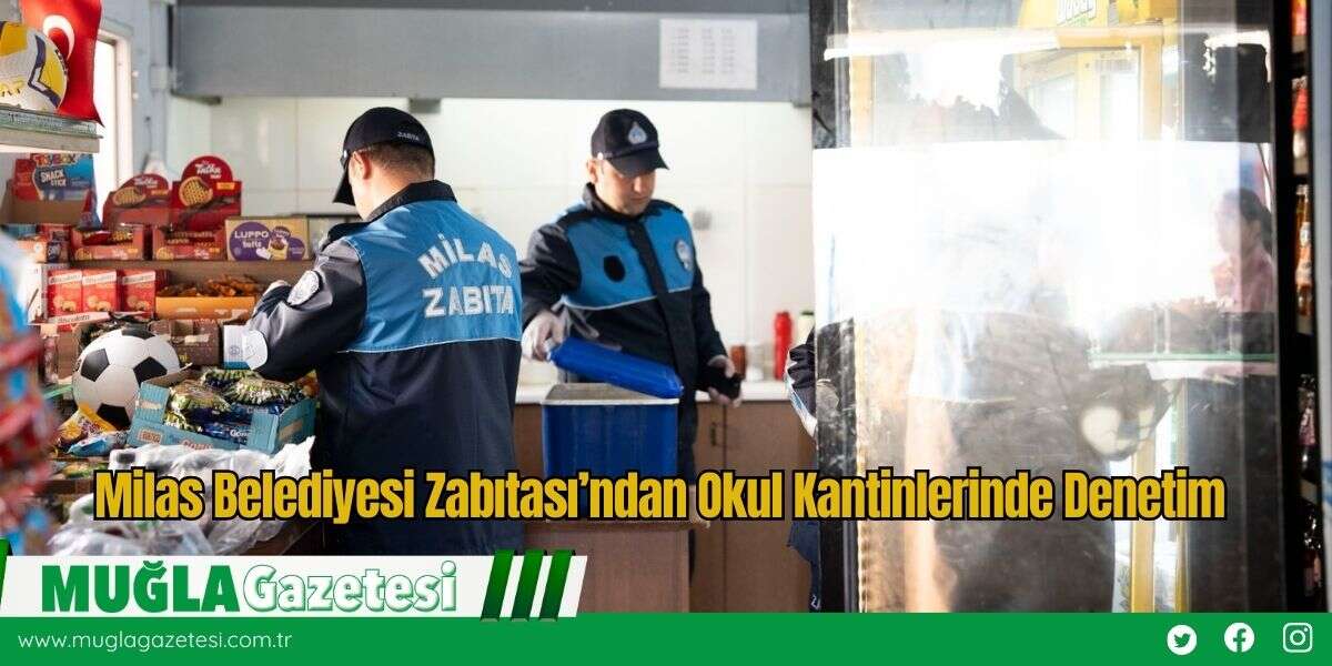 Milas Belediyesi Zabıtası’ndan Okul Kantinlerinde Denetim