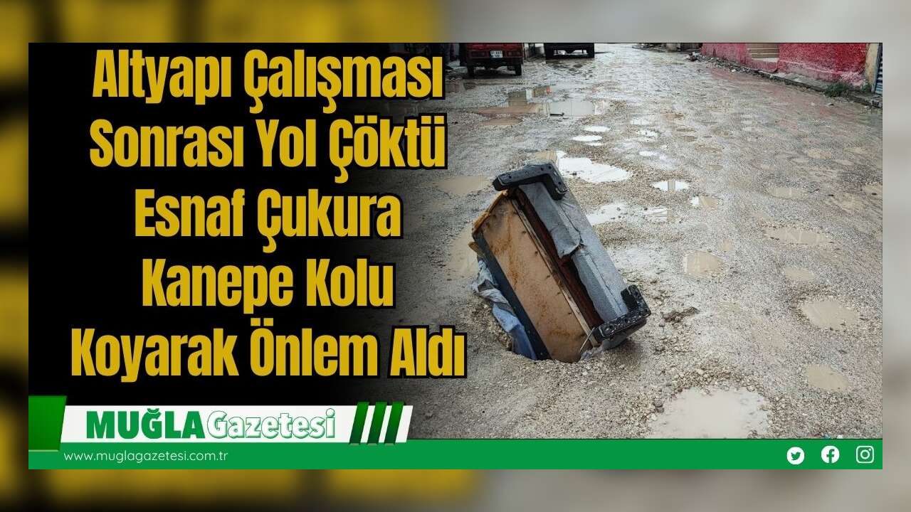 Altyapı Çalışması Sonrası Yol Çöktü: Esnaf Çukura Kanepe Kolu Koyarak Önlem Aldı