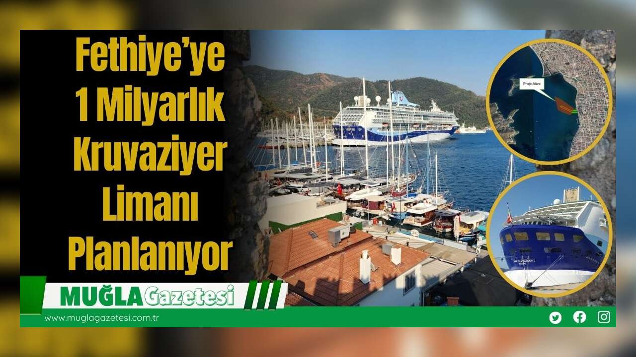 Fethiye’ye 1 Milyarlık Kruvaziyer Limanı Planlanıyor