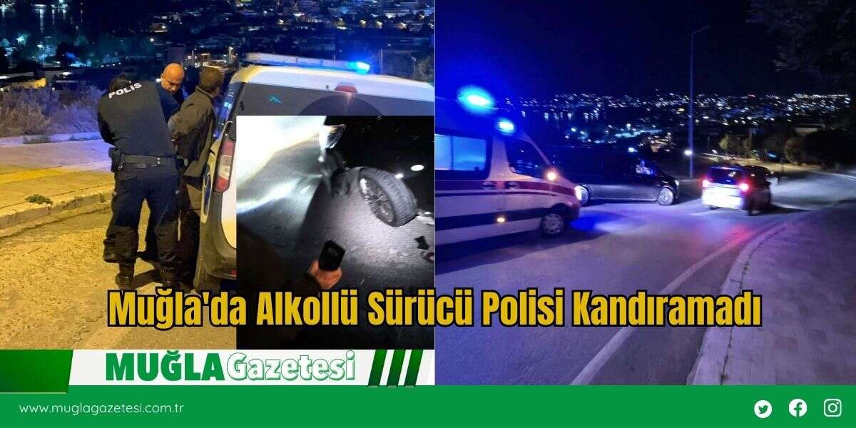 Muğla'da Alkollü Sürücü Polisi Kandıramadı